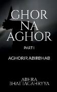 Ghor Na Aghor - Part I