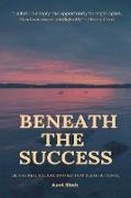 BENEATH THE SUCCESS