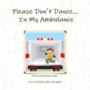 Please Don't Dance In My Ambulance