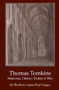 Thomas Tomkins - Musician, Citizen, Victim of War