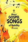 Moses" Gospel Songs of Nobility