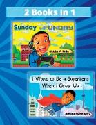 Sunday is Funday & I Want to Be a Superhero When I Grow Up 2 Books in 1