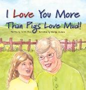 I Love You More Than Pigs Love Mud