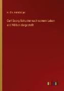 Carl Georg Schuster nach seinem Leben und Wirken dargestellt