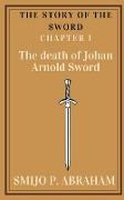 The story of the Sword Chapter 1 - The death of Johan Arnold Sword