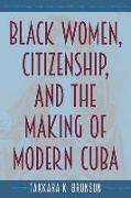 Black Women, Citizenship, and the Making of Modern Cuba