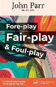 Fore-play, Fair-Play and Foul-Play