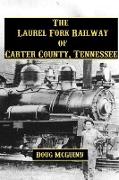 The Laurel Fork Railway of Carter County, Tennessee