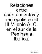 Relaciones entre asentamientos y necrópolis del III Milenio A. C. en el sur de la Península Ibérica