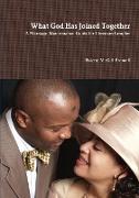 What God Has Joined Together A Marriage Maintenance Guide for Christian Couples