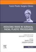 Reducing Risks in Surgical Facial Plastic Procedures, An Issue of Facial Plastic Surgery Clinics of North America