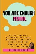 You Are Enough. Period
