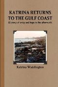 KATRINA RETURNS TO THE GULF COAST (A story of unity and hope in the aftermath)