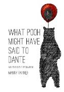 What Pooh Might Have Said To Dante and other futile speculations