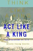 Think Like a King, Act Like a King-The Proverbs 31 Man