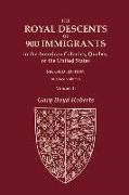 The Royal Descents of 900 Immigrants to the American Colonies, Quebec, or the United States Who Were Themselves Notable or Left Descendants Notable in