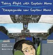 Taking Flight with Captain Mama/Despegando con Capitán Mamá: 3rd in an award-winning, bilingual English & Spanish children's aviation picture book ser