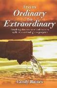 From Ordinary to Extraordinary: Breaking the chains or ordinary to walk in your God-given purpose