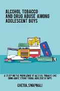 A study on the prevalence of alcohol tobacco and drug abuse among ethnic tribal adolescent boys