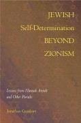 Jewish Self-Determination Beyond Zionism: Lessons from Hannah Arendt and Other Pariahs