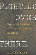 Fighting Over There: U.S. War Making and Contemporary Refugee Literature