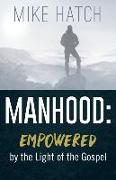 Manhood: Empowered by the Light of the Gospel