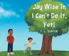 Jay Wise in I Can't Do It, Yet!