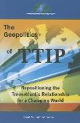 The Geopolitics of Ttip: Repositioning the Transatlantic Relationship for a Changing World