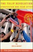 The Tulip Revolution: Kyrgyzstan One Year After: March 15, 2005--March 24, 2006