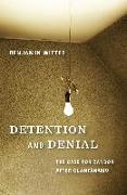 Detention and Denial: The Case for Candor After Guantánamo