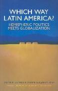 Which Way Latin America?: Hemispheric Politics Meets Globalization