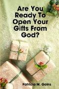 Are You Ready To Open Your Gifts From God?