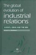 The Global Evolution of Industrial Relations: Events, Ideas and the Iira