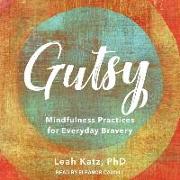 Gutsy: Mindfulness Practices for Everyday Bravery