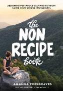 The NonRecipe Book: Designing for Whole-Self Nourishment Using Your Unique Ingredients