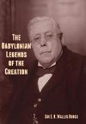 The Babylonian Legends of the Creation