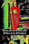 MEXICAN SPIRITUALISM, SPELLS & RITUALS