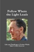 Follow Where the Light Leads-- Life and Teachings of Robert Wolfe