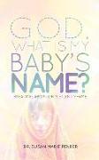 God, What is My Baby's Name?: Breaking Abortion's Silent Shame