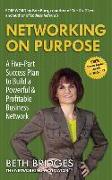 Networking on Purpose: A Five-Part Success Plan to Build a Powerful and Profitable Business Network
