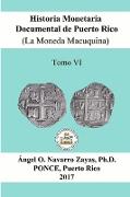 Historia Monetaria Documental de Puerto Rico (La Moneda Macuquina) Tomo VI