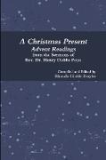 A Christmas Present Advent Readings from the Sermons of Rev. Dr. Henry Dobbs Pope