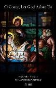 O Come, Let God Adore Us: And Other Sermons for Advent and Christmas