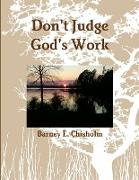 Don't Judge God's Work