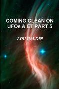 COMING CLEAN ON UFOs & ET PART 5