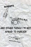 Rockets, Drums, and Other Things I'm Not Afraid to Publish
