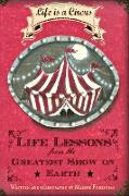 Life Is a Circus - Life Lessons from the Greatest Show On Earth