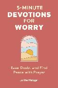 5-Minute Devotions for Worry: Ease Doubt and Find Peace with Prayer