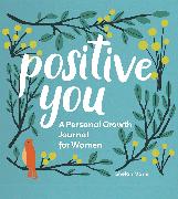 Positive You: A Personal Growth Journal for Women