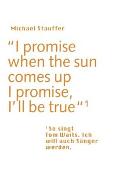 I promise when the sun comes up - I promise, I'll be true
